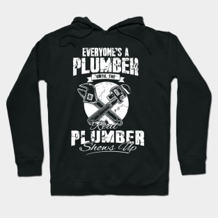 Everyone's a plumber until the real plumber shows up Hoodie